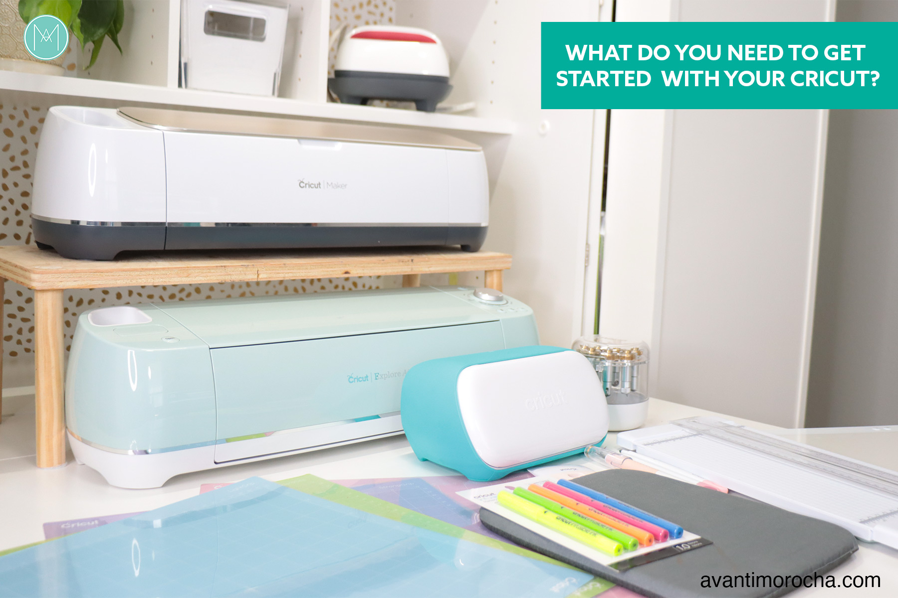 What do you need to get started with your Cricut – Avanti Morocha